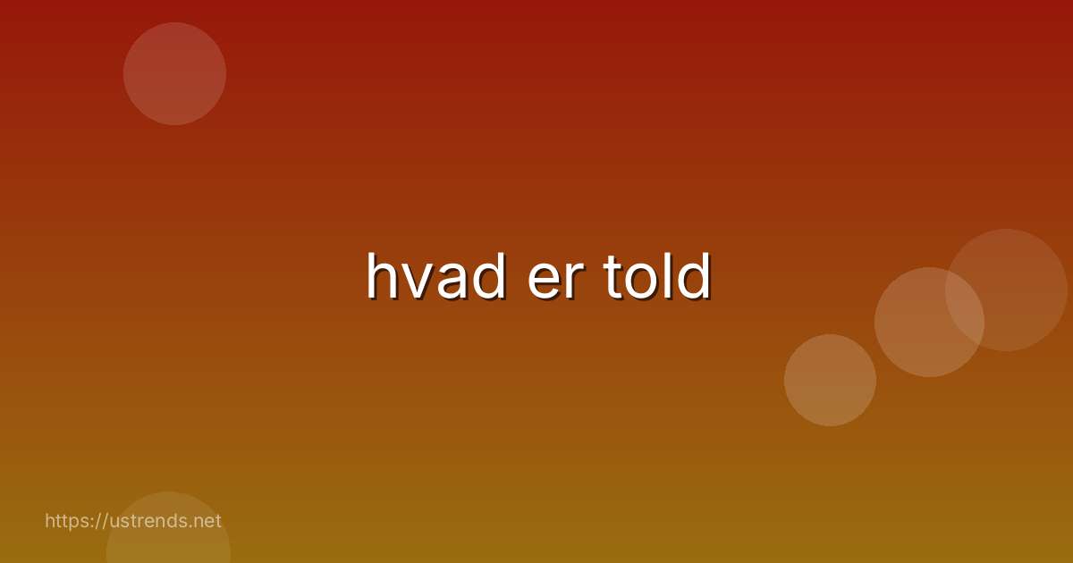 hvad er told