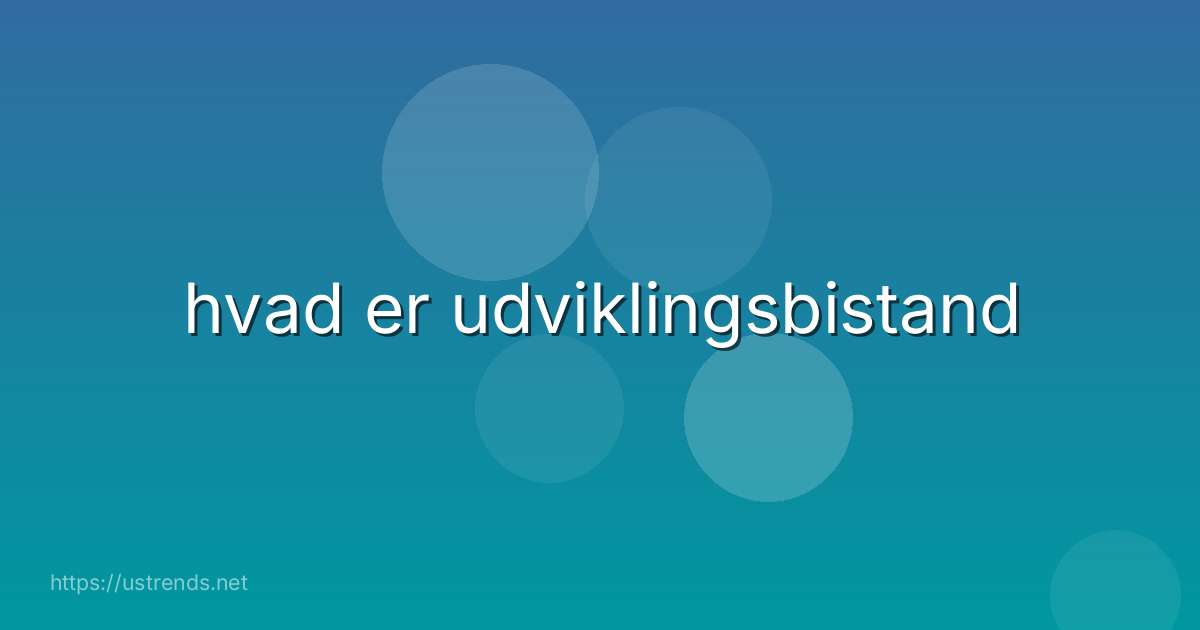 hvad er udviklingsbistand
