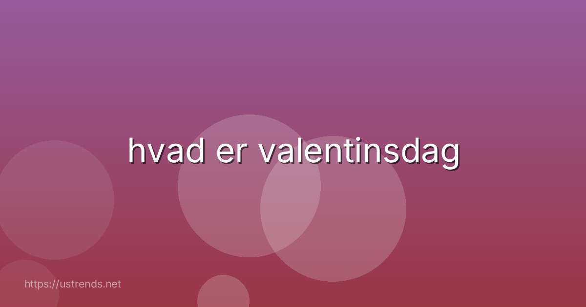 hvad er valentinsdag