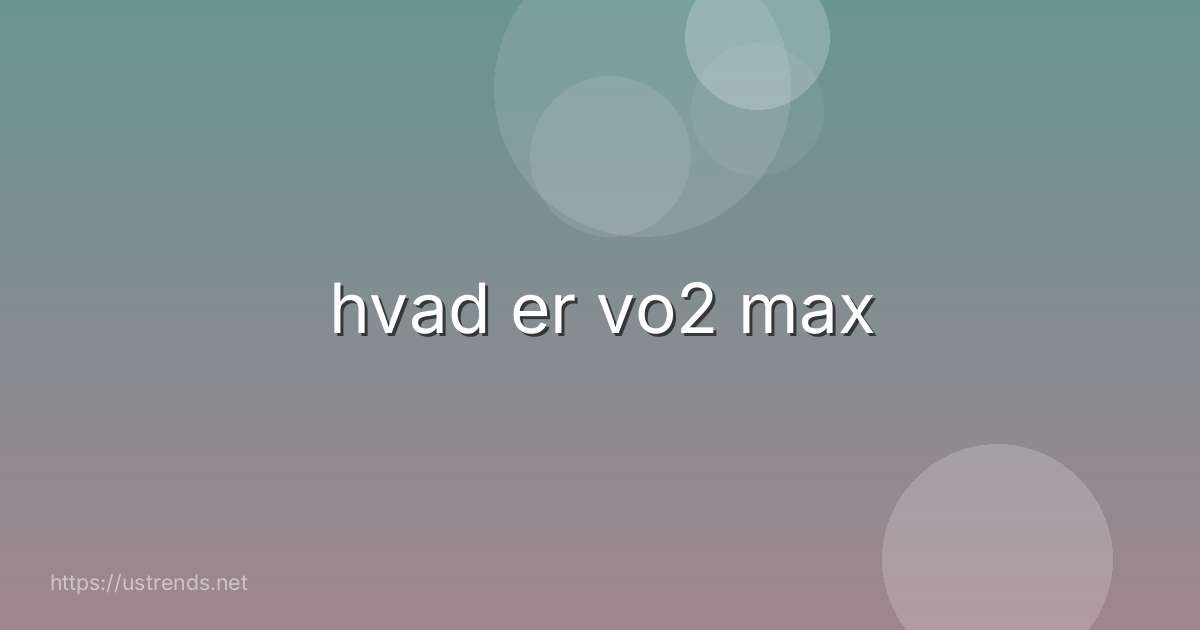 hvad er vo2 max