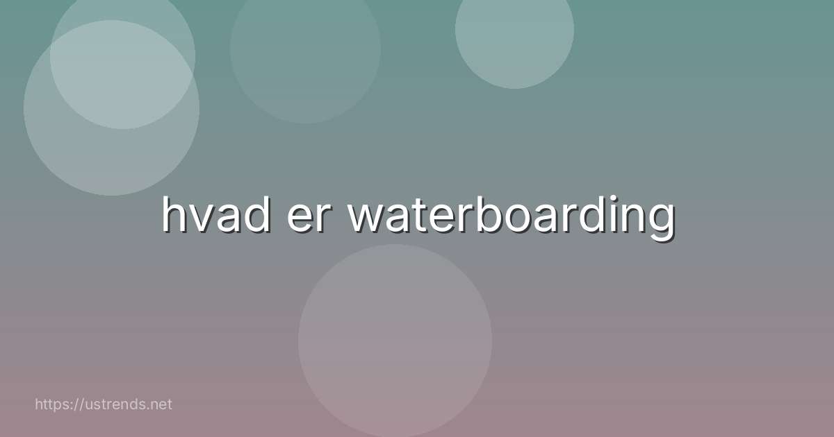 hvad er waterboarding