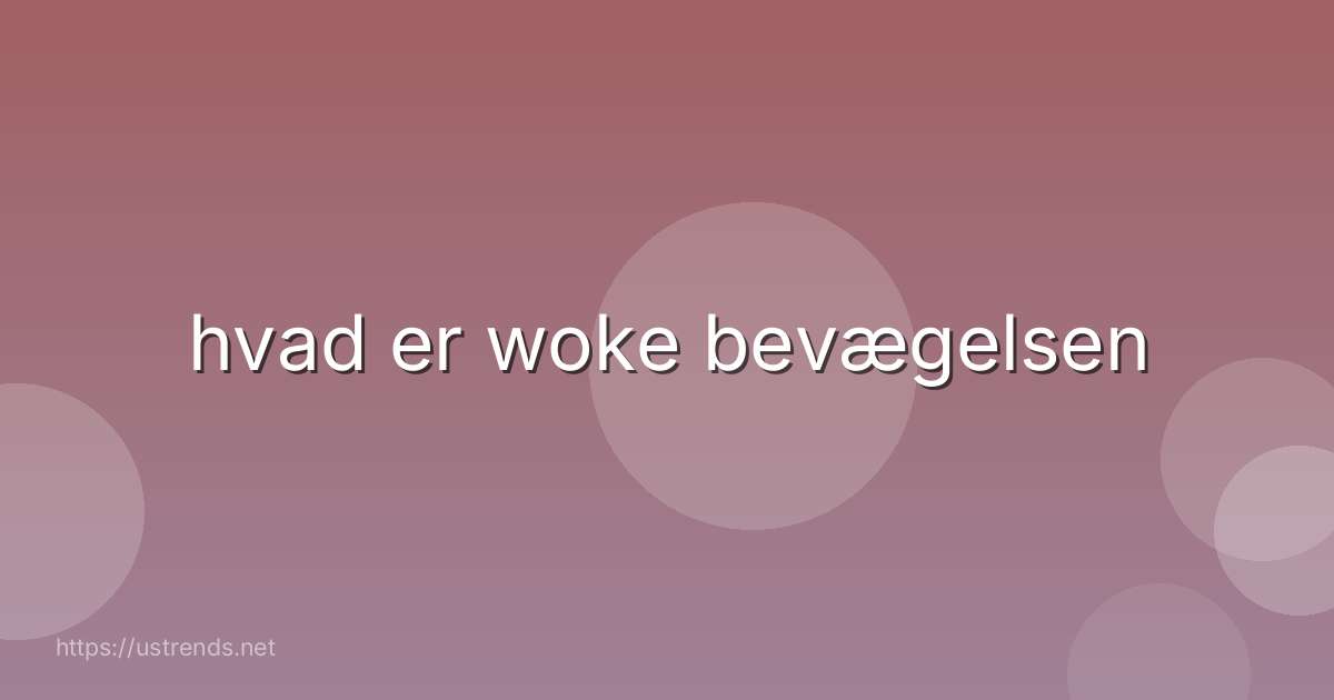 hvad er woke bevægelsen