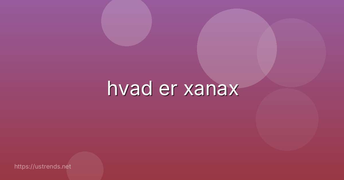 hvad er xanax