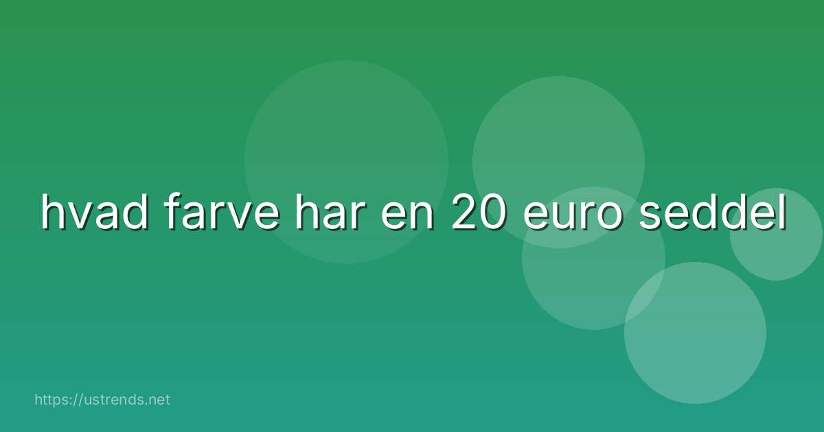 hvad farve har en 20 euro seddel