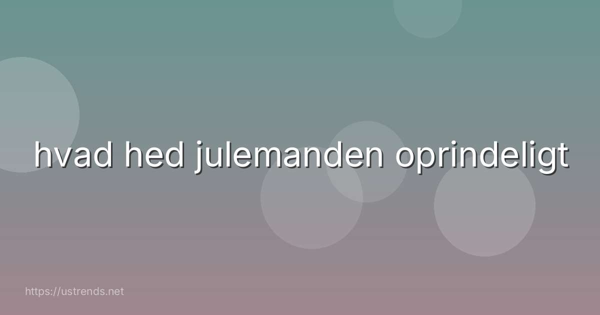 hvad hed julemanden oprindeligt