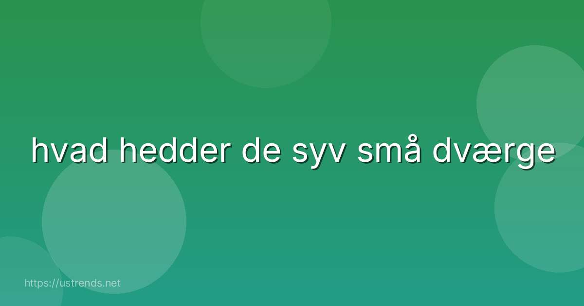 hvad hedder de syv små dværge