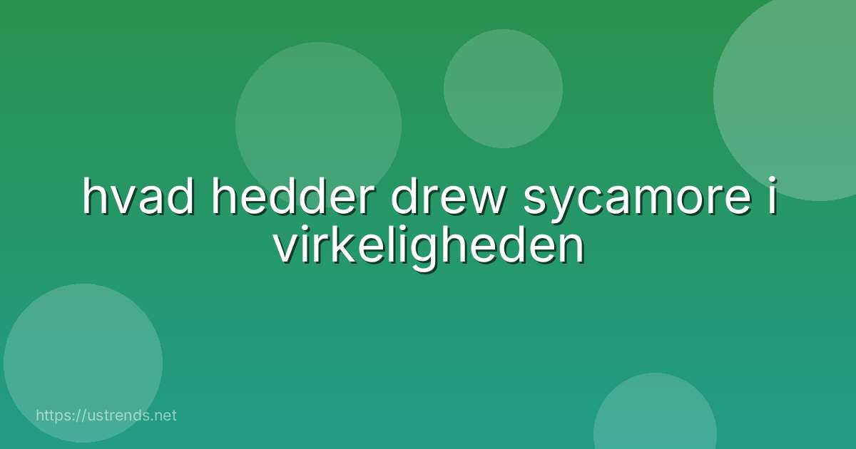 hvad hedder drew sycamore i virkeligheden