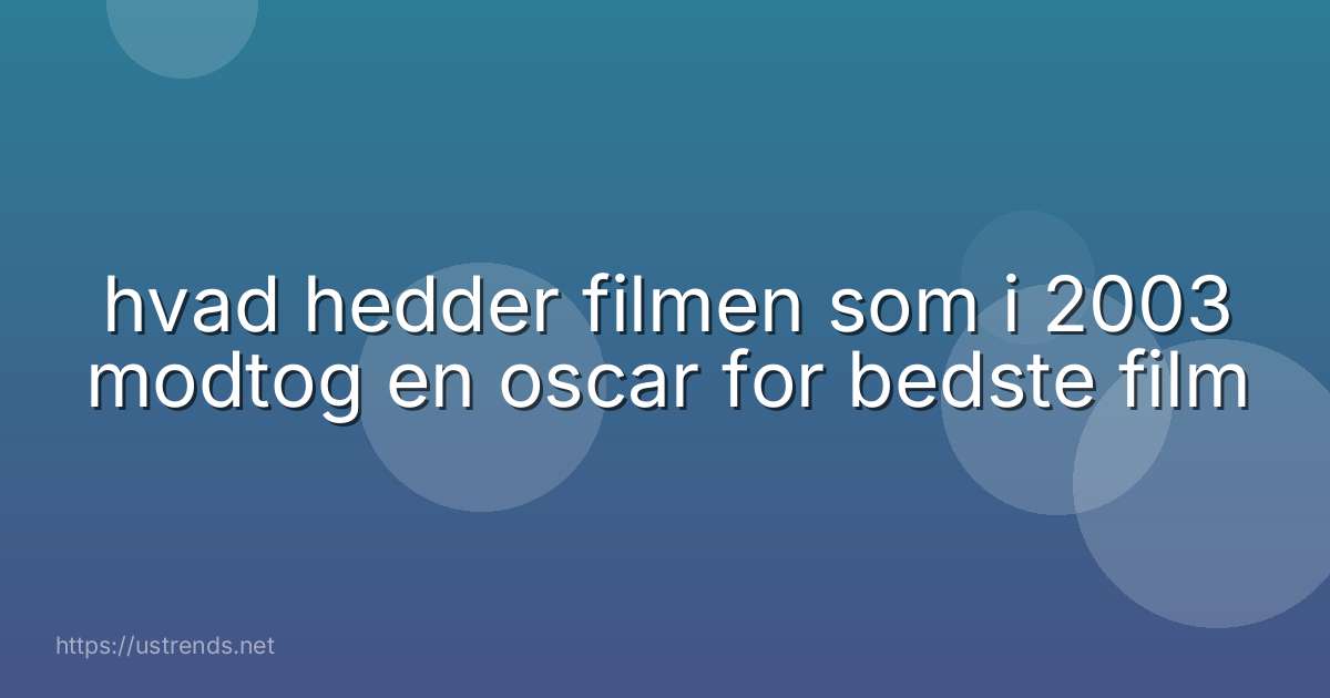 hvad hedder filmen som i 2003 modtog en oscar for bedste film