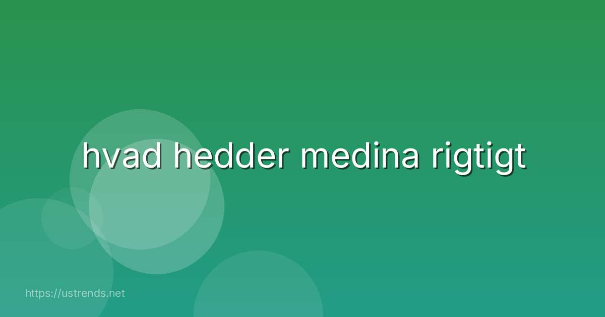 hvad hedder medina rigtigt