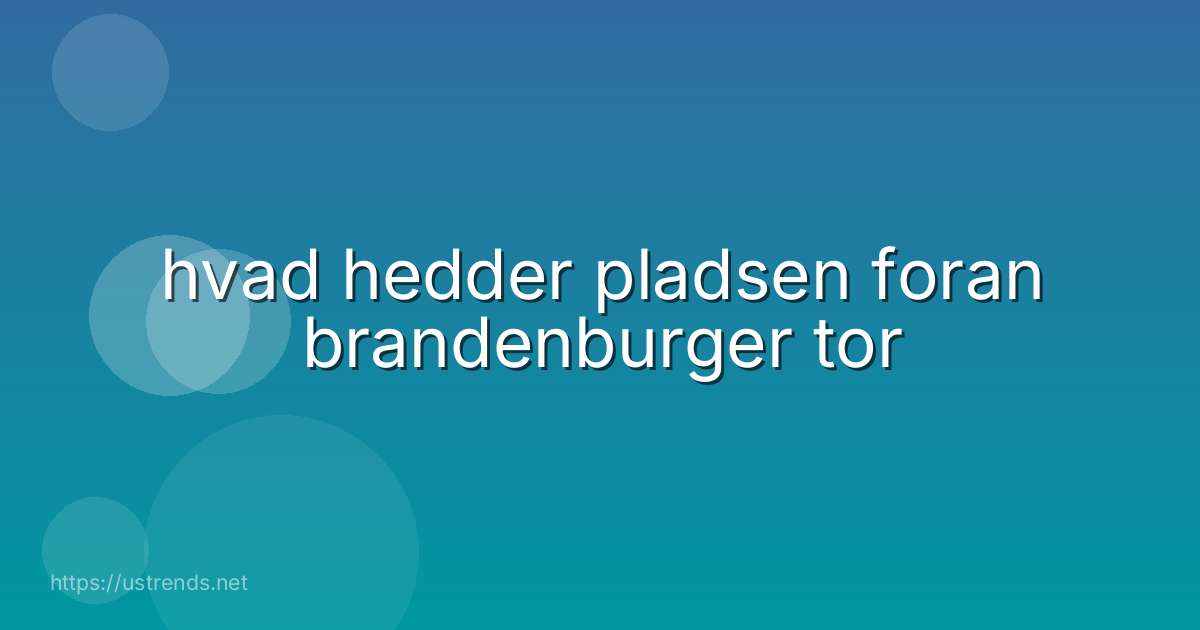 hvad hedder pladsen foran brandenburger tor