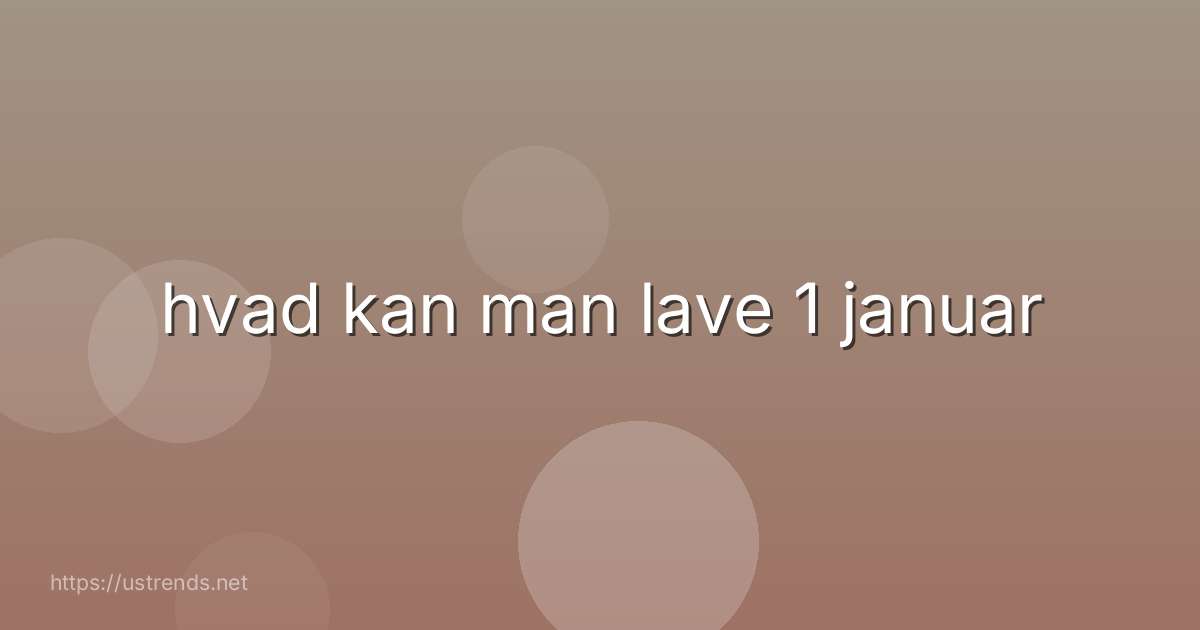 hvad kan man lave 1 januar