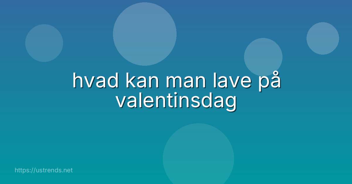 hvad kan man lave på valentinsdag