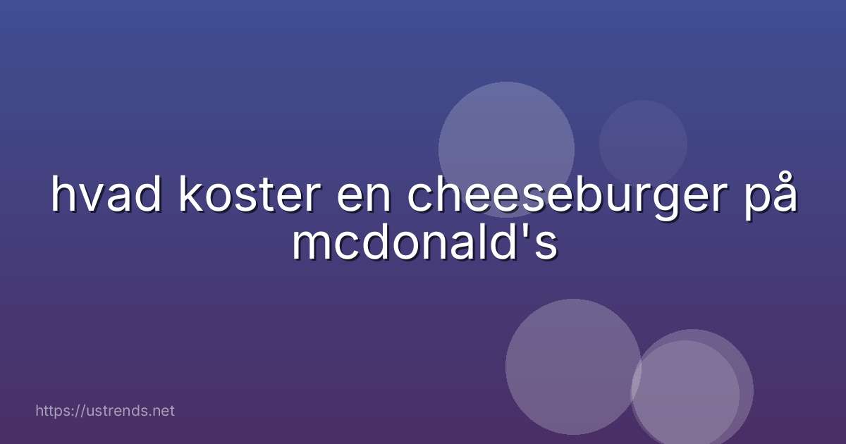 hvad koster en cheeseburger på mcdonald's