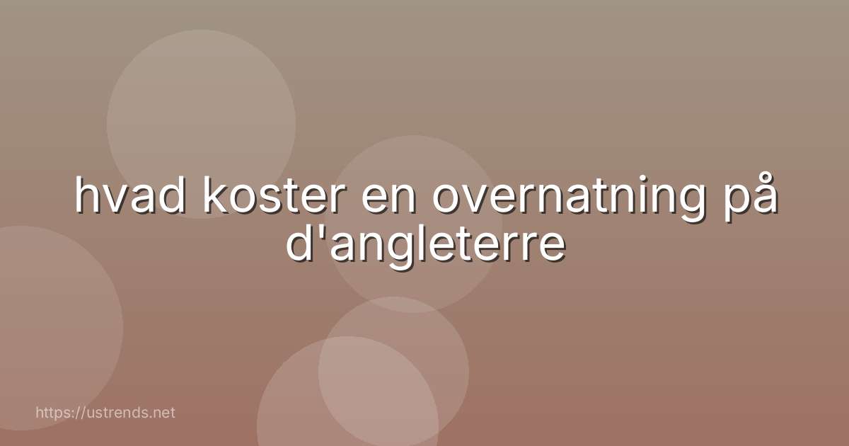 hvad koster en overnatning på d'angleterre