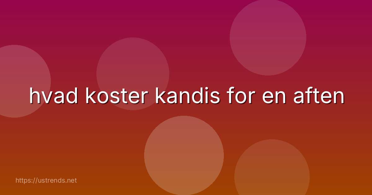 hvad koster kandis for en aften