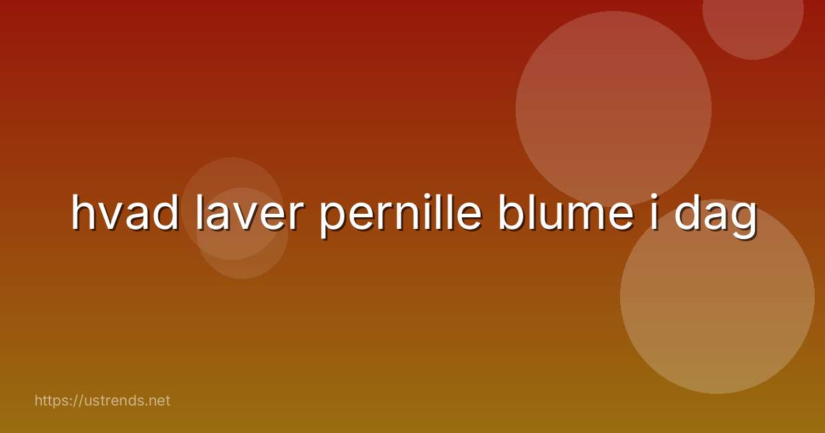 hvad laver pernille blume i dag