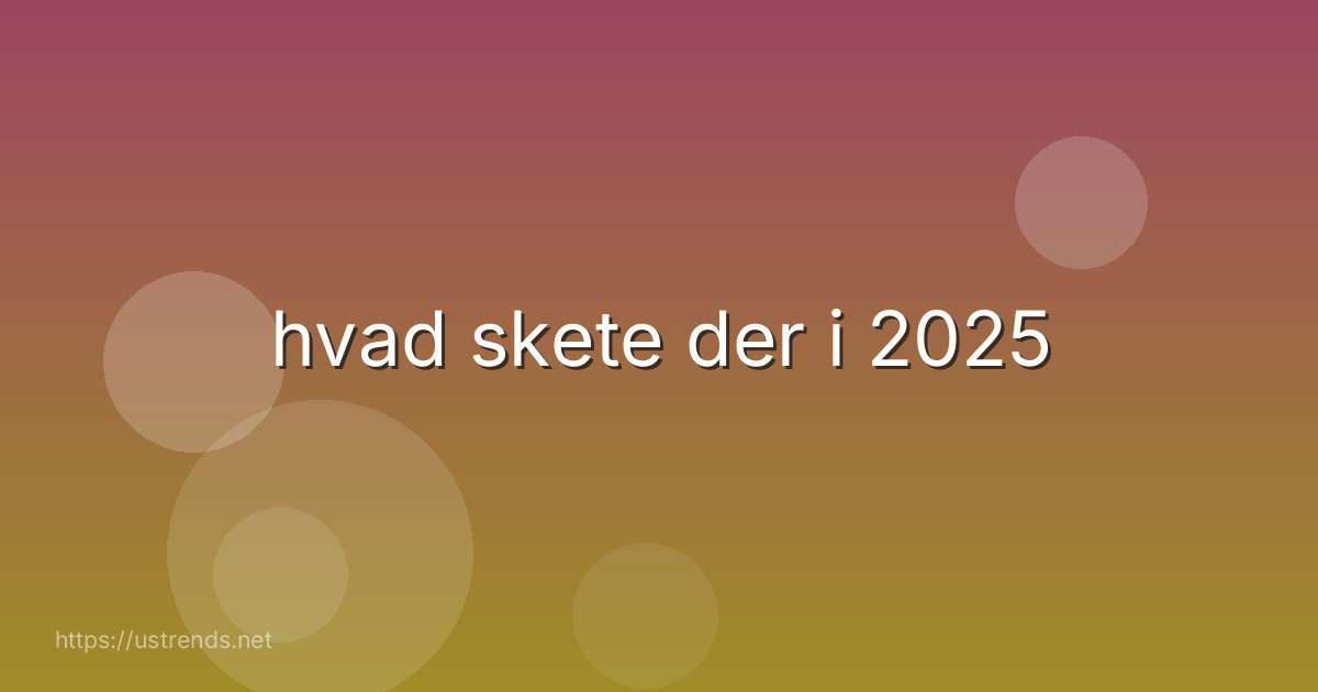 hvad skete der i 2025