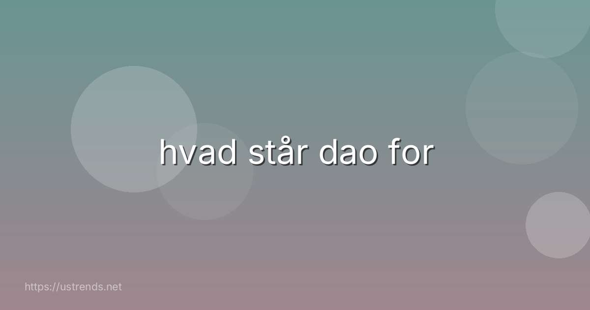 hvad står dao for