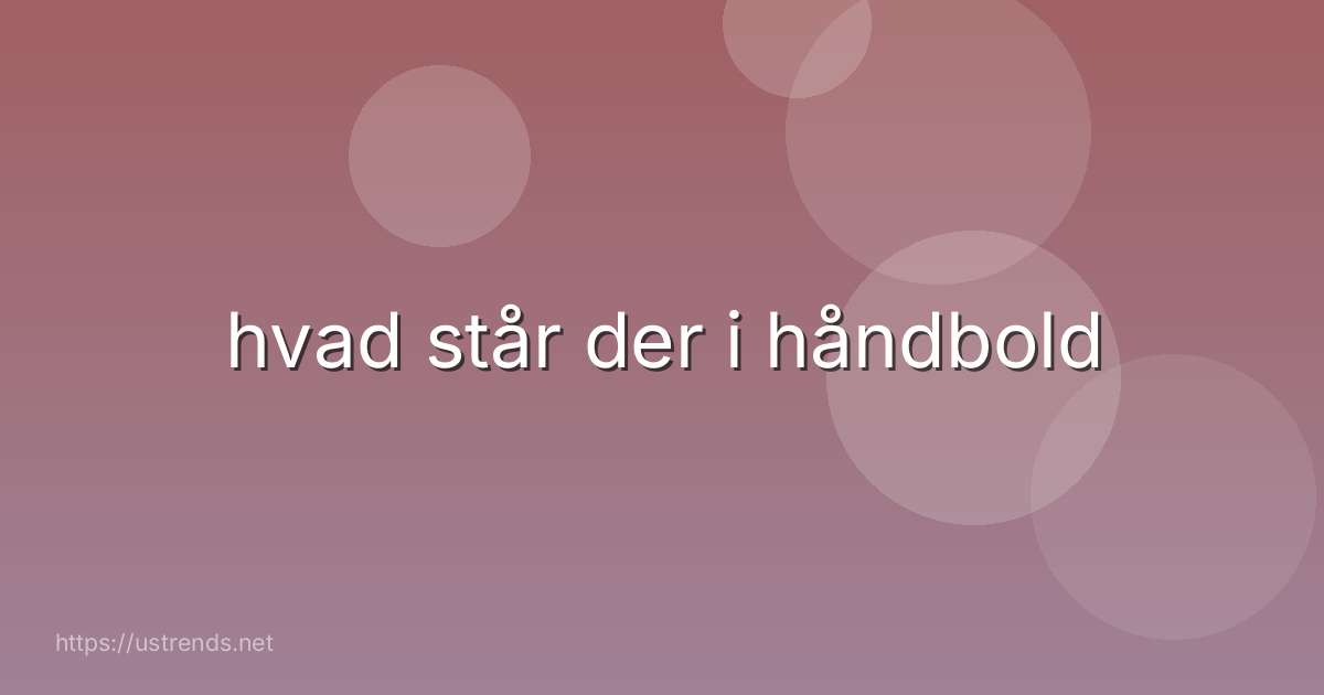 hvad står der i håndbold