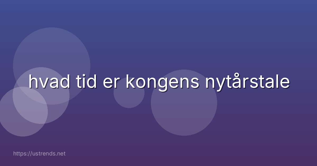 hvad tid er kongens nytårstale