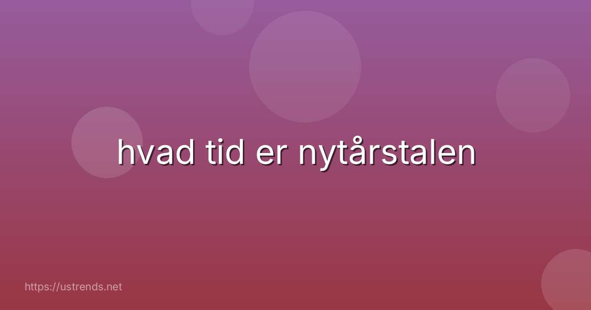 hvad tid er nytårstalen