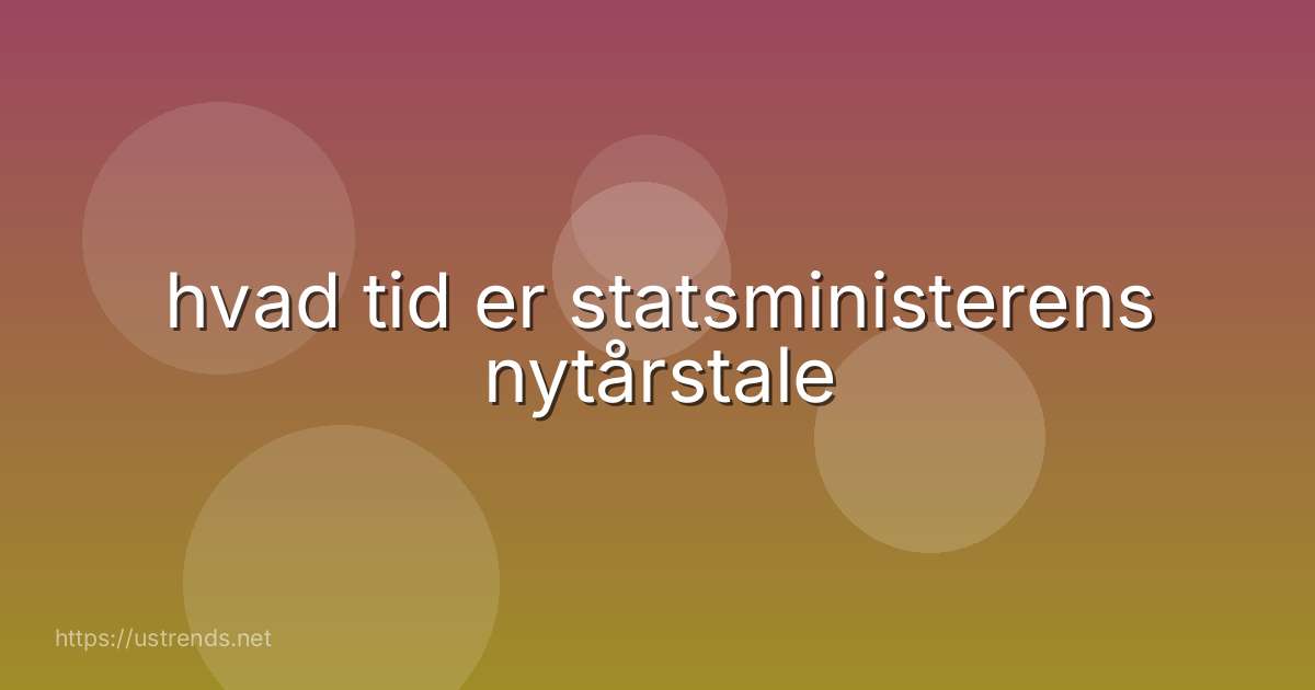 hvad tid er statsministerens nytårstale