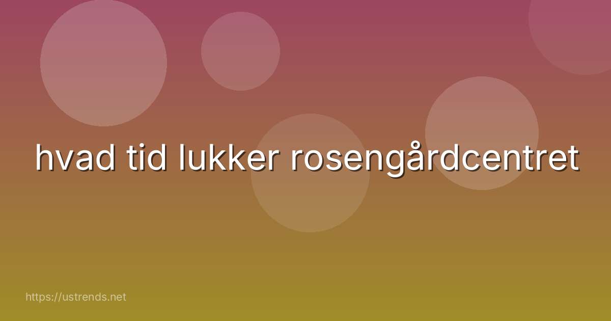 hvad tid lukker rosengårdcentret