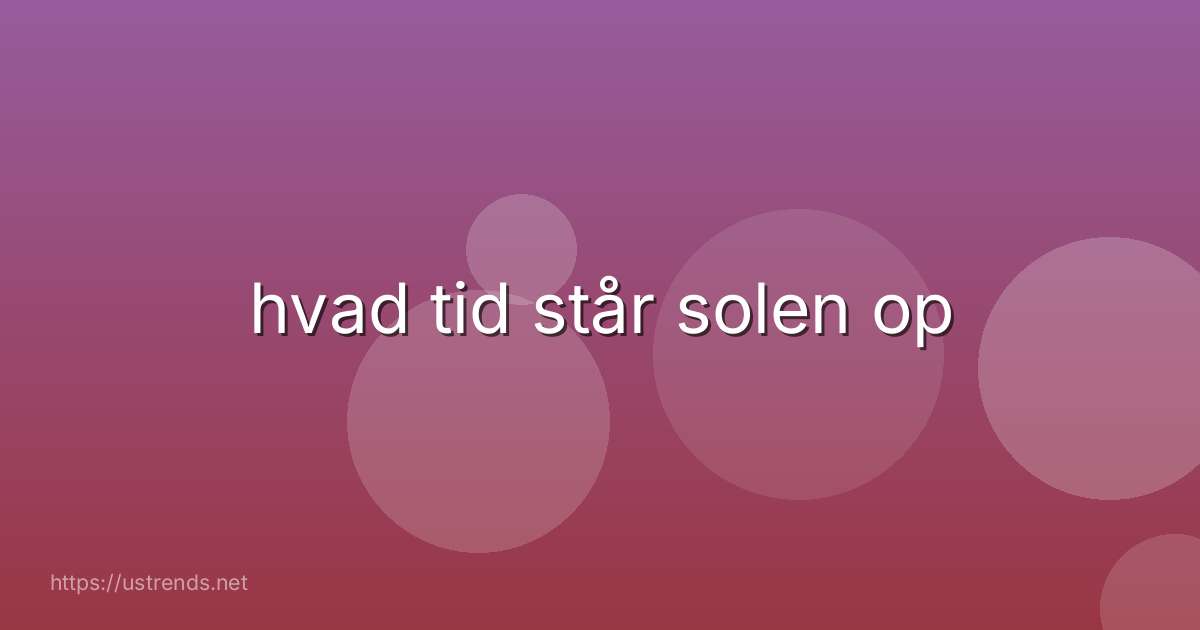 hvad tid står solen op
