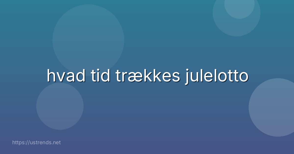 hvad tid trækkes julelotto