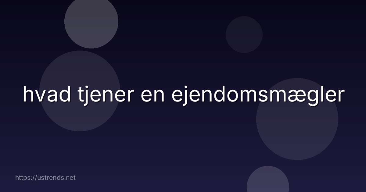 hvad tjener en ejendomsmægler