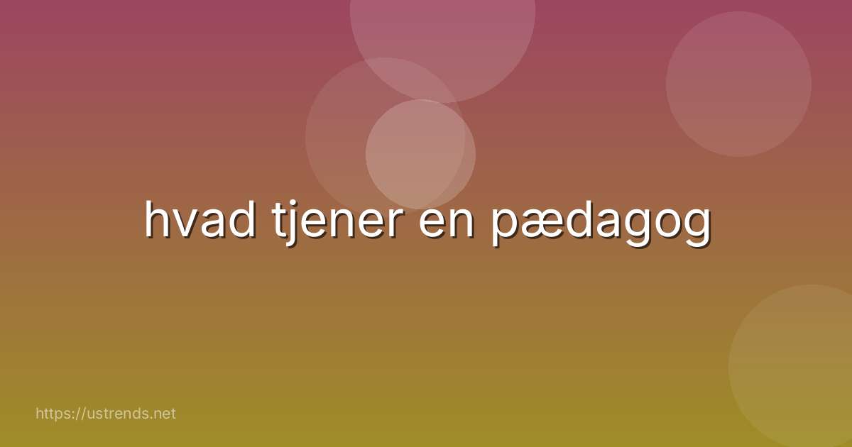 hvad tjener en pædagog