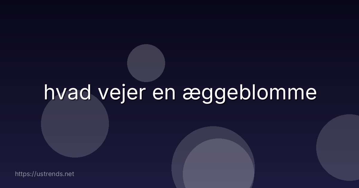 hvad vejer en æggeblomme