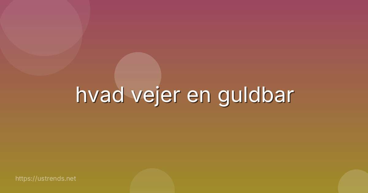 hvad vejer en guldbar