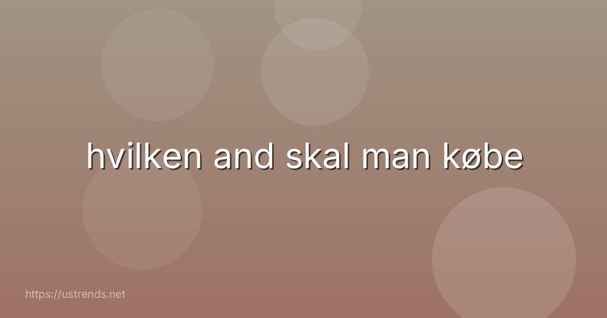 hvilken and skal man købe