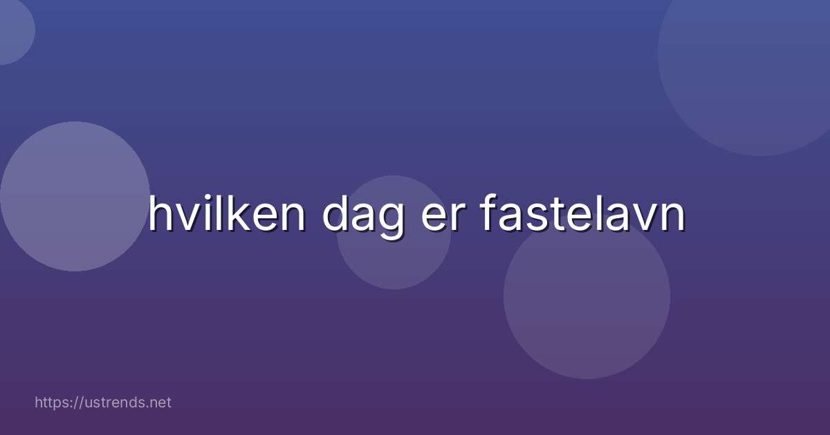 hvilken dag er fastelavn