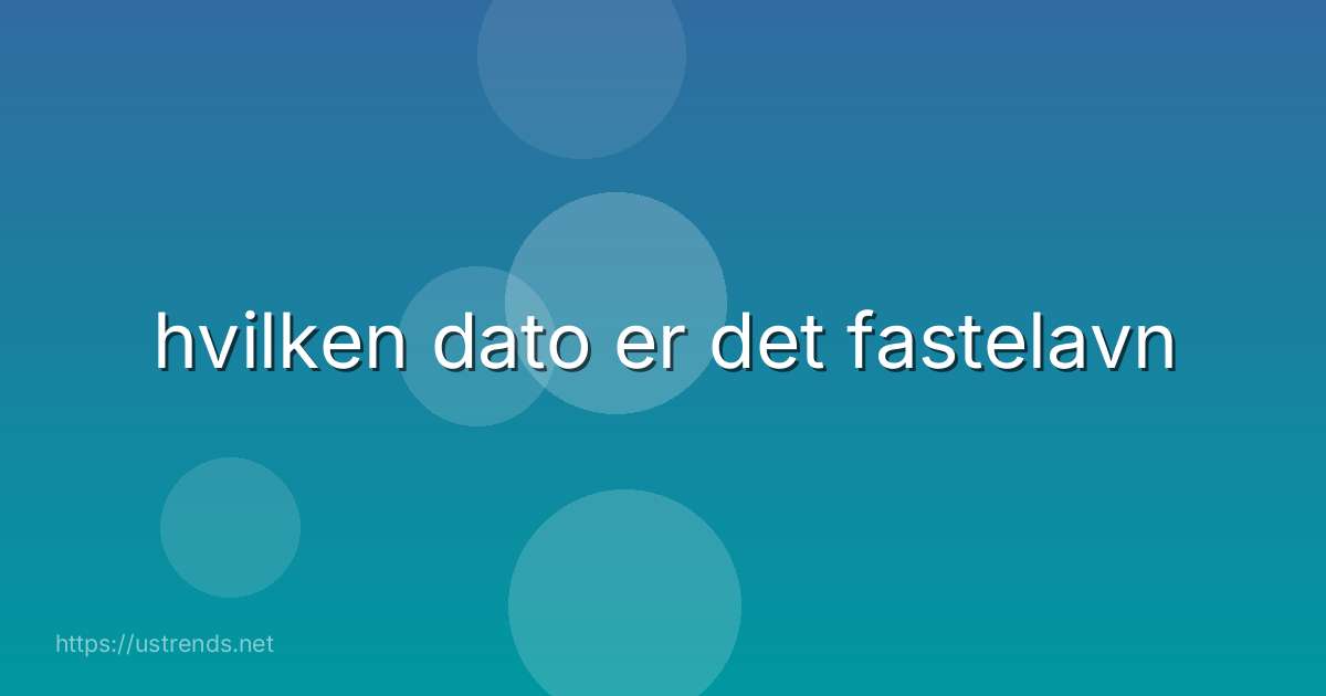 hvilken dato er det fastelavn