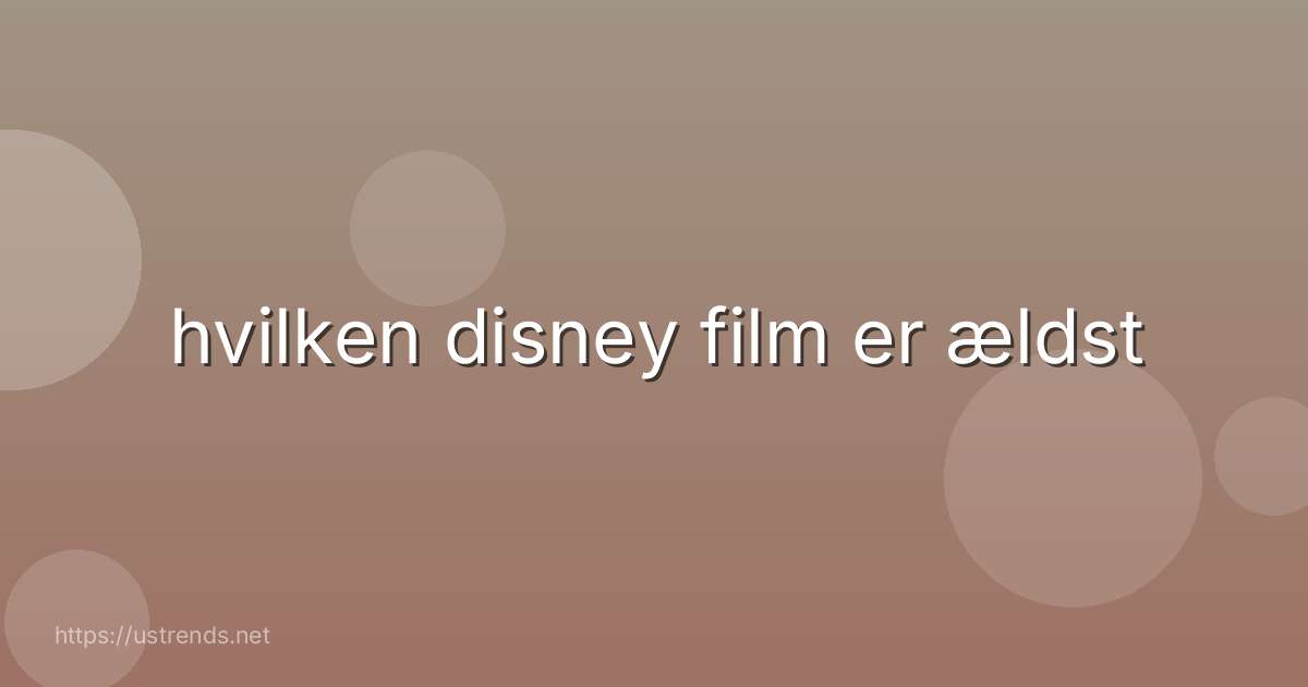 hvilken disney film er ældst