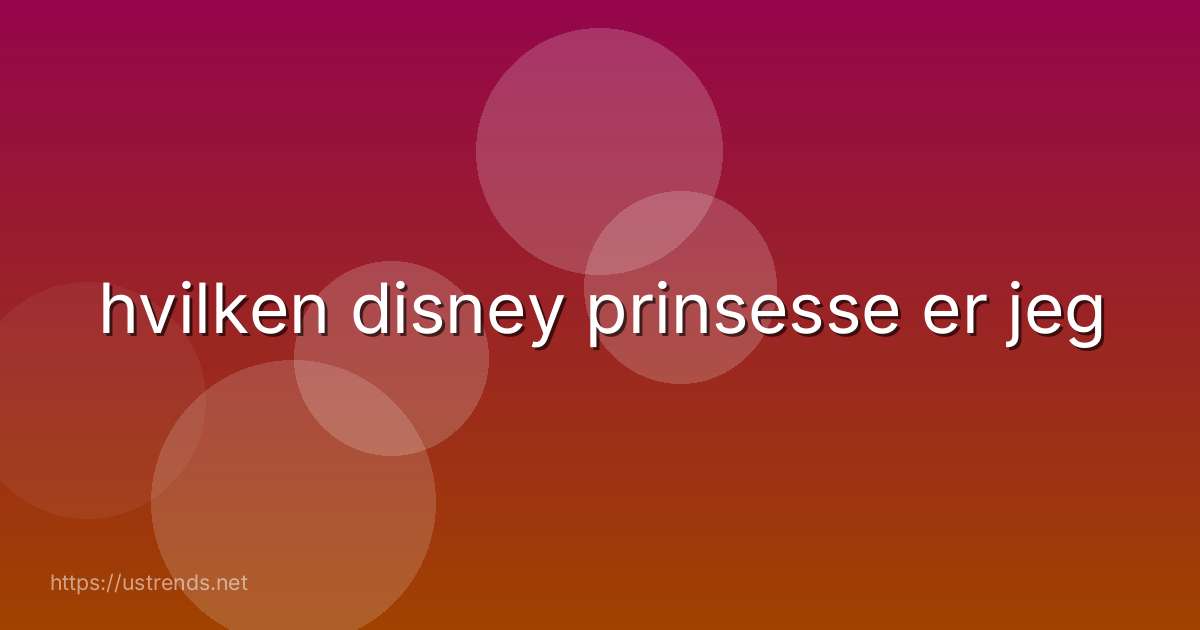 hvilken disney prinsesse er jeg