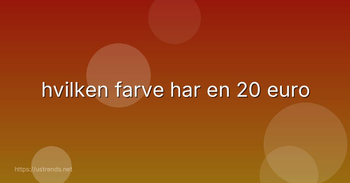 hvilken farve har en 20 euro