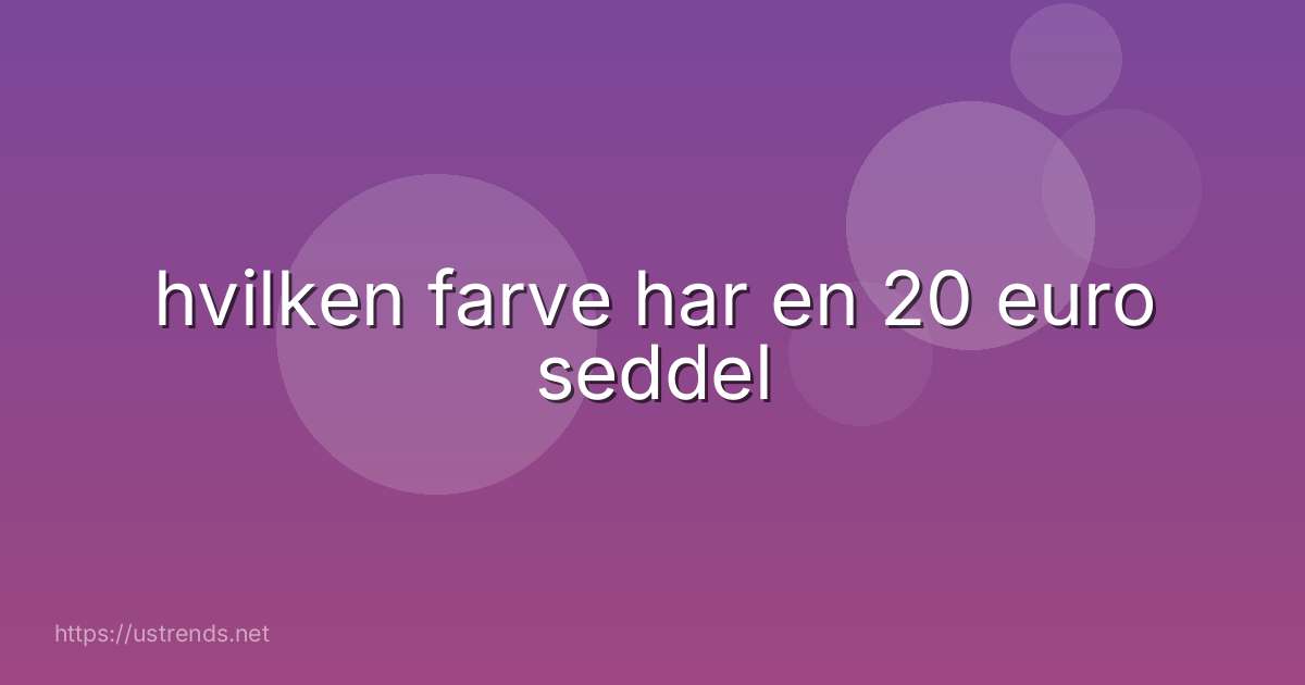 hvilken farve har en 20 euro seddel