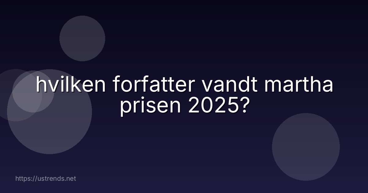 hvilken forfatter vandt martha prisen 2025?