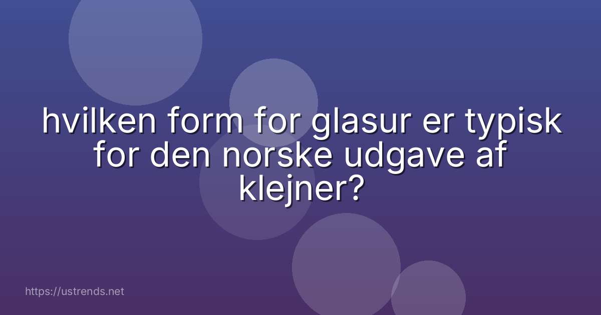 hvilken form for glasur er typisk for den norske udgave af klejner?