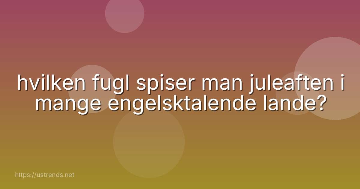 hvilken fugl spiser man juleaften i mange engelsktalende lande?