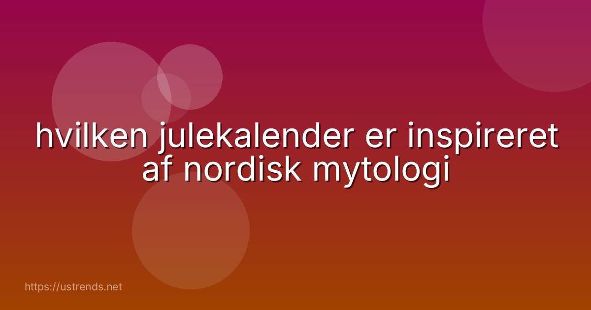 hvilken julekalender er inspireret af nordisk mytologi