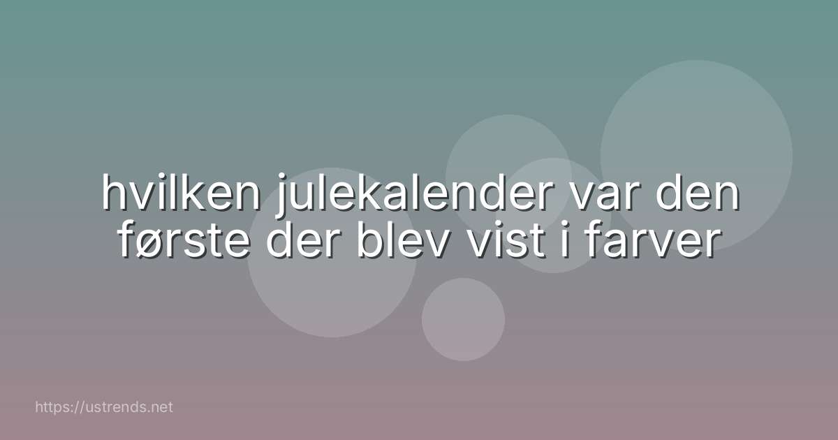 hvilken julekalender var den første der blev vist i farver