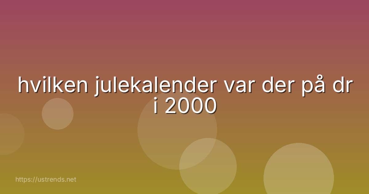 hvilken julekalender var der på dr i 2000