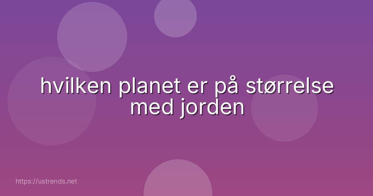 hvilken planet er på størrelse med jorden