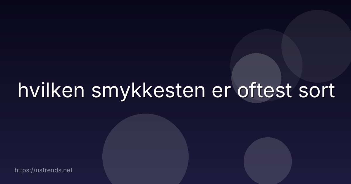 hvilken smykkesten er oftest sort