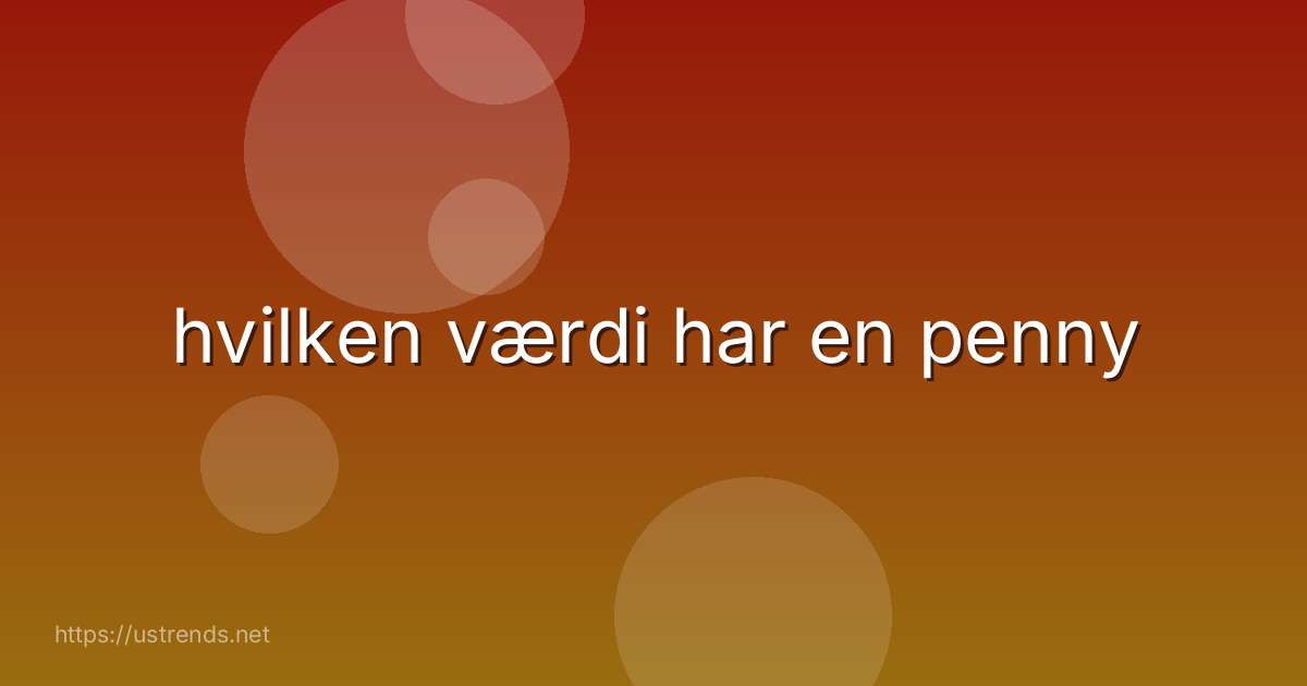 hvilken værdi har en penny