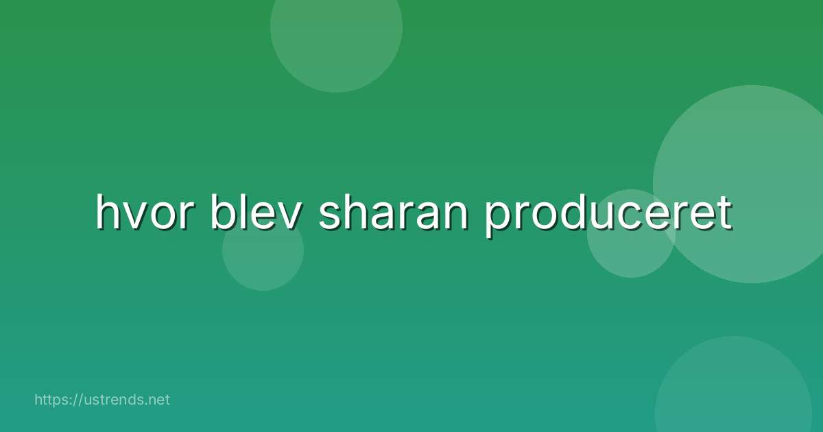 hvor blev sharan produceret